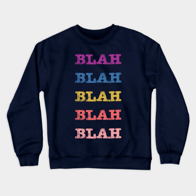 Blah Blah Blah Crewneck Sweatshirt by The E Hive Design